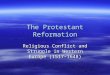 The Protestant Reformation Religious Conflict and Struggle in Western Europe (1517-1648)