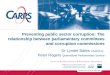 Preventing public sector corruption: The relationship between parliamentary committees and corruption commissions Dr Lyndel Bates CARRS-Q Peter Rogers