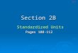 Section 2B Standardized Units Standardized Units Pages 100-112 2-B