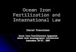 Ocean Iron Fertilization and International Law David Freestone Ocean Iron Fertilization Symposium Woods Hole Oceanographic Institution September 26-27,