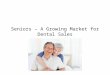 Seniors – A Growing Market for Dental Sales. Difficulty Maintaining Dental Spending Dental coverage provided by employers Senior income levels Dental