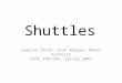 Shuttles Cameron Smith, Evan Kangas, Maiko Arashiro EECE 449/549, Spring 2009