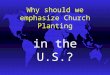 Why should we emphasize Church Planting in the U.S.?