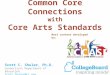 Common Core Connections with Core Arts Standards Scott C. Shuler, Ph.D. Connecticut Department of Education Scott.Shuler@ct.gov Most content developed