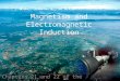 Magnetism and Electromagnetic Induction Chapters 21 and 22 of the Book
