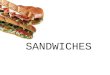 SANDWICHES. Sandwiches are built from four simple elements- Bread, a spread, a filling and a garnish. They are found on breakfast and luncheon menus as