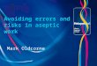 Avoiding errors and risks in aseptic work Mark Oldcorne