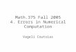 Math.375 Fall 2005 4. Errors in Numerical Computation Vageli Coutsias