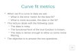 Curve fit metrics When we fit a curve to data we ask: –What is the error metric for the best fit? –What is more accurate, the data or the fit? This lecture