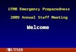 UTMB Emergency Preparedness 2009 Annual Staff Meeting Welcome