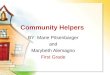 Community Helpers BY: Marie Pitsenbarger and Marybeth Alemagno First Grade