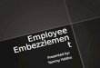 Employee Embezzlement Presented by: Tammy Holshu