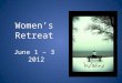 Women’s Retreat June 1 – 3 2012. Kim Blackaby Our speaker