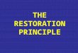 THE RESTORATION PRINCIPLE. The principle of the “restoration of the ancient order of things” is under vicious attack. One writer described some of the