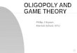 OLIGOPOLY AND GAME THEORY Phillip J Bryson Marriott School, BYU