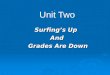Unit Two Surfing’s Up And Grades Are Down Grades Are Down