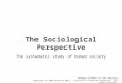 Sociology, 12 th Edition by John Macionis Copyright  2008 Prentice Hall, a division of Pearson Education. All rights reserved. The Sociological Perspective