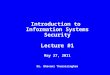Dr. Bhavani Thuraisingham Introduction to Information Systems Security Lecture #1 May 27, 2011