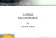 ZUBAIR KHAN CYBER SKIRMISHES By Zubair Khan. ZUBAIR KHAN Introducing Cyber Warfare