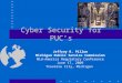 Cyber Security for PUC’s Jeffrey R. Pillon Michigan Public Service Commission Mid-America Regulatory Conference June 17, 2009 Traverse City, Michigan