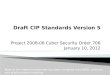 Project 2008-06 Cyber Security Order 706 January 10, 2012 Most of the material presented has been compiled from NERC webinars and drafting team meetings