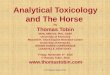 Analytical Toxicology and The Horse By Thomas Tobin MVB, MRCVS, PhD, DABT University of Kentucky Maxwell H. Gluck Equine Research Center University of