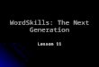 WordSkills: The Next Generation Lesson 11. 1. agr – field, crop agriculture agriculture agrarian agrarian agrobiology agrobiology agr (field) agr (field)