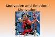 Motivation and Emotion: Motivation. Unit Overview Motivational Concepts Hunger Sexual Motivation The Need to Belong Click on the any of the above hyperlinks