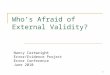 1 Who’s Afraid of External Validity? Nancy Cartwright Error/Evidence Project Error Conference June 2010
