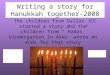 Writing a story for Hanukkah together-2008 The children from Dallas JCC started a story and the children from “”Hadas” kindergarten in Akko wrote an ends