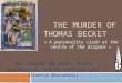 THE MURDER OF THOMAS BECKET « A personality clash at the centre of the dispute » By Juliet de Smet, Katy Naydenova, Lucie Georjon and Bianca Bucuroiu