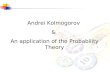 Andrei Kolmogorov & An application of the Probability Theory