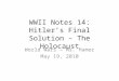 WWII Notes 14: Hitler’s Final Solution – The Holocaust World Wars – Ms. Hamer May 19, 2010