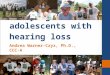 Bullying in adolescents with hearing loss Andrea Warner-Czyz, Ph.D., CCC-A Betty Loy, AuD