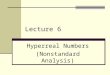 Lecture 6 Hyperreal Numbers (Nonstandard Analysis)
