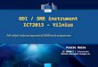 Research and Innovation Research and Innovation ODI / SME instrument ICT2013 – Vilnius Still subject to formal approval of H2020 work programmes Pierre
