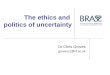 The ethics and politics of uncertainty Dr Chris Groves grovesc1@cf.ac.uk