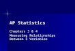 AP Statistics Chapters 3 & 4 Measuring Relationships Between 2 Variables