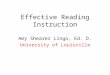 Effective Reading Instruction Amy Shearer Lingo, Ed. D. University of Louisville