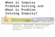When is Inquiry Problem Solving and When is Problem Solving Inquiry? Panelists: Marcia Fetters, Western Michigan University, Caroline Beller, University