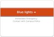 Immediate Emergency Contact with Campus Police Blue lights =
