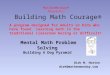 MathOnMonday® Presents: Building Math Courage® Dirk M. Horton dirk@mathonmonday.com A program designed for Adults or Kids who have found learning math