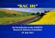 “RAC 101” An Introduction to the AASHTO Research Advisory Committee 25 July 2011