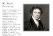 Michael Faraday Born on September 22, 1791, this famous English physicist and chemist is best remembered for his understanding of electromagnetism. Once