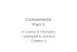 Consonants Part II A Course in Phonetics Ladefoged & Johnson Chapter 3
