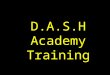 D.A.S.H Academy Training. Community Builder Instructional Insights Model Reflections 5 on 5 Reflections & Affirmations Session Sequence Sequence Locator