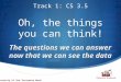 Oh, the things you can think! The questions we can answer now that we can see the data Track 1: CS 3.5
