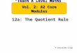 12a: The Quotient Rule © Christine Crisp “Teach A Level Maths” Vol. 2: A2 Core Modules