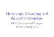 Meteorology, Climatology, and the Earth’s Atmosphere Global Environmental Change – Lecture 2 Spring 2015
