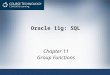 Oracle 11g: SQL Chapter 11 Group Functions. Objectives Differentiate between single-row and multiple- row functions Use the SUM and AVG functions for